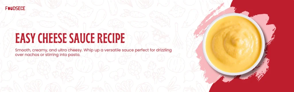 Easy Cheese Sauce Recipe for Nachos and Pasta